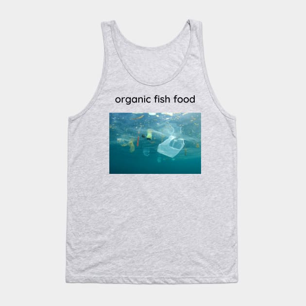 Organic fish food. Tank Top by Cold Dusk